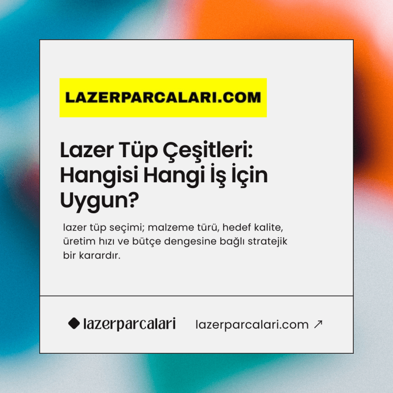 lazer Tüp Çeşitleri: Hangisi Hangi İş İçin Uygun?